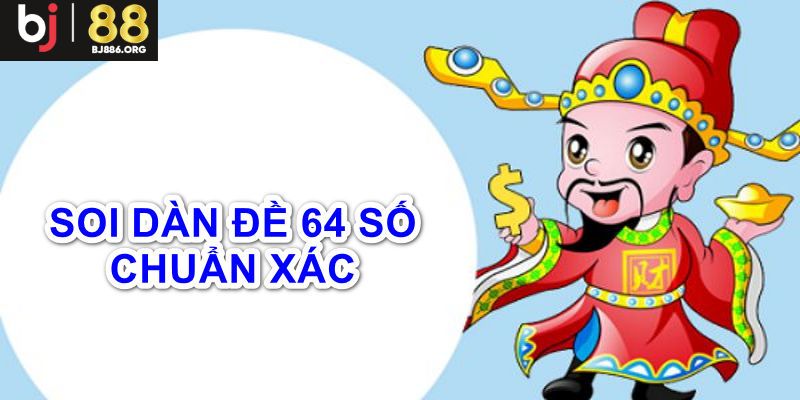 Dàn đề số 64 là gì? và những phương pháp nuôi bất bại