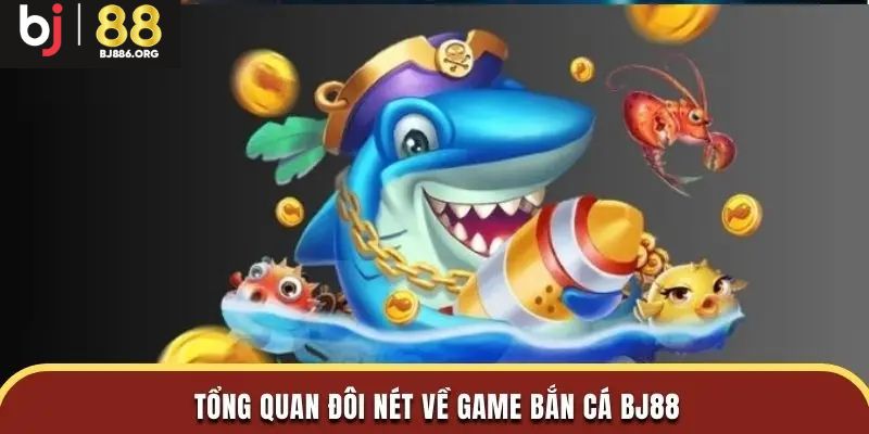 Thông tin tổng quan về sảnh bắn cá tại nhà cái Bj88